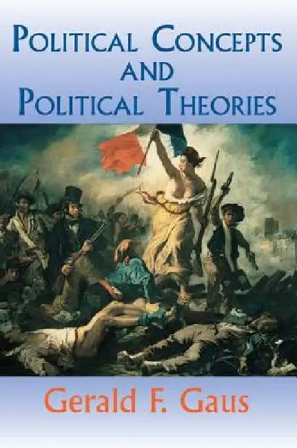 Political Concepts and Political Theories by Gerald Gaus