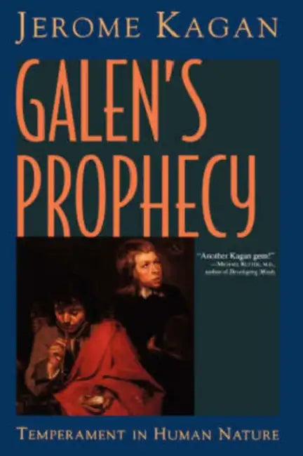 Galen's Prophecy: Temperament in Human Nature by Jerome Kagan