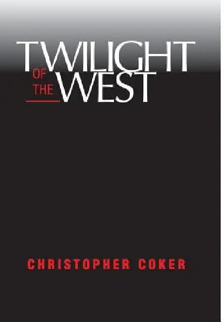 Twilight of the West by Christopher Coker