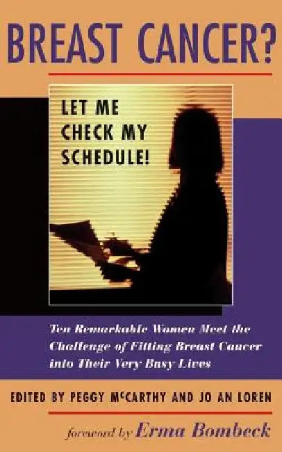Breast Cancer? Let Me Check My Schedule!: Ten Remarkable Women Meet the Challenge of Fitting Breast Cancer Into Their Very Busy Lives by Jo an Loren