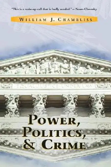 Power, Politics and Crime by William J. Chambliss