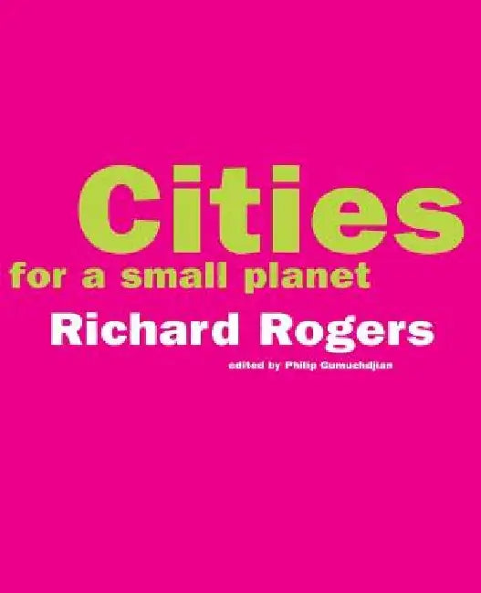 Cities for a Small Planet by Richard Rogers