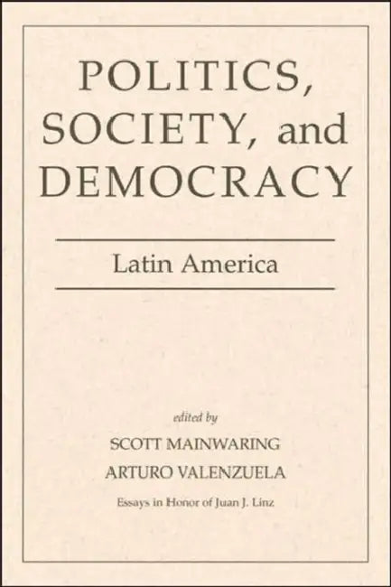 Politics, Society, and Democracy Latin America by Scott Mainwaring, Arturo Valenzuela