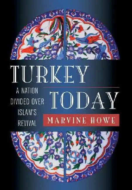 Turkey Today: A Nation Divided Over Islam's Revival by Marvine Howe