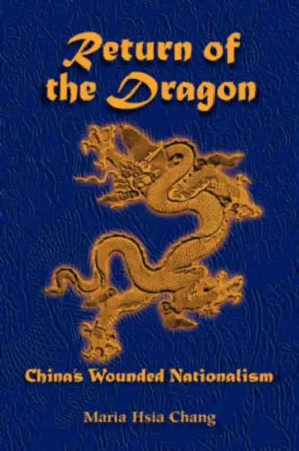 Return of the Dragon: China's Wounded Nationalism by Maria H. Chang
