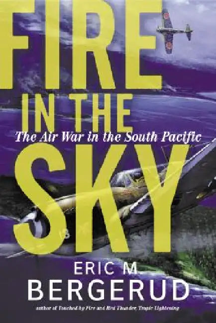 Fire in the Sky: The Air War in the South Pacific by Eric M. Bergerud