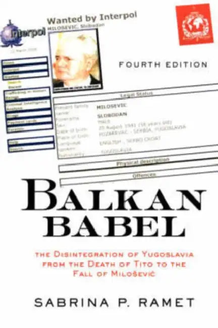 Balkan Babel: The Disintegration of Yugoslavia from the Death of Tito to the Fall of Milosevic, Fourth Edition by Sabrina Petra Ramet