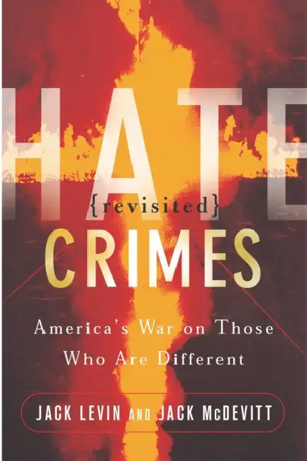Hate Crimes Revisited: America's War on Those Who Are Different by Jack Levin, Jack McDevitt