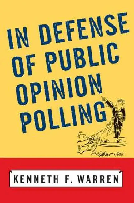 In Defense of Public Opinion Polling by Kenneth F. Warren