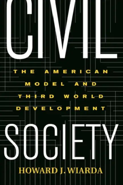 Civil Society: The American Model and Third World Development by Howard Wiarda