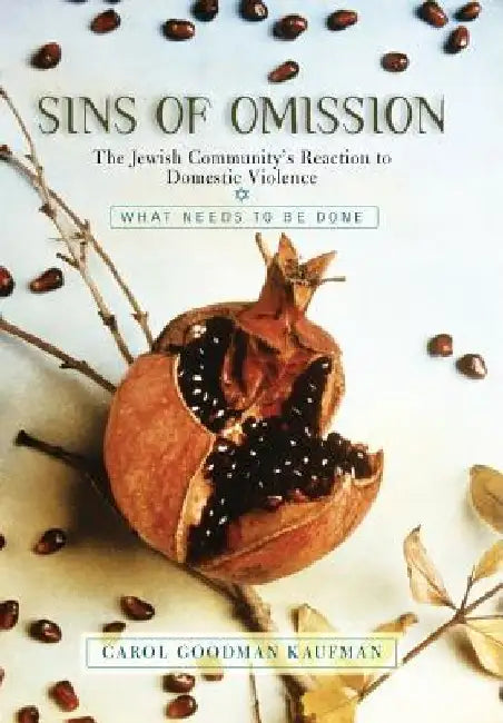 Sins of Omission: The Jewish Community's Reaction to Domestic Violence by Carol Goodman Kaufman