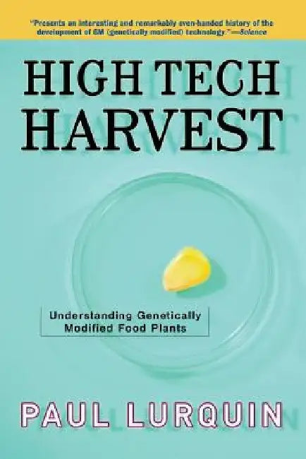 High Tech Harvest: Understanding Genetically Modified Food Plants by Paul F. Lurquin