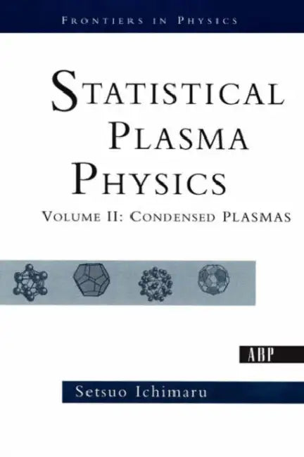 Statistical Plasma Physics, Volume II: Condensed Plasmas by Setsuo Ichimaru