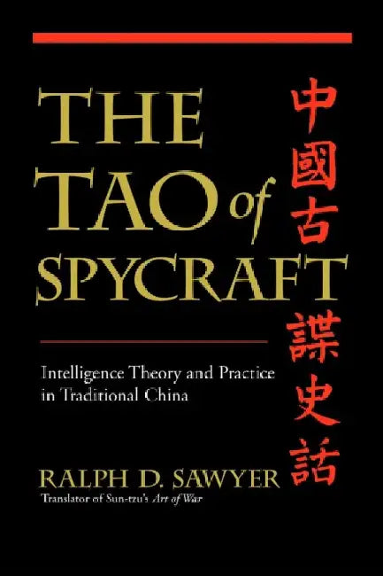 The Tao of Spycraft: Intelligence Theory and Practice in Traditional China by Ralph D. Sawyer