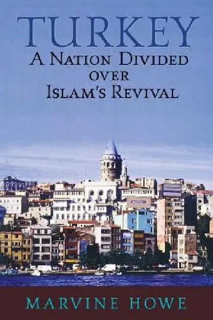 Turkey: A Nation Divided Over Islam's Revival by Marvine Howe