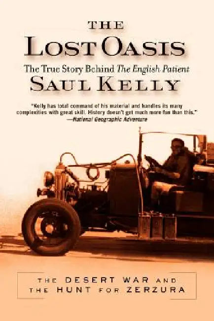 Lost Oasis: The Desert War and the Hunt for Zerzura by Saul Kelly