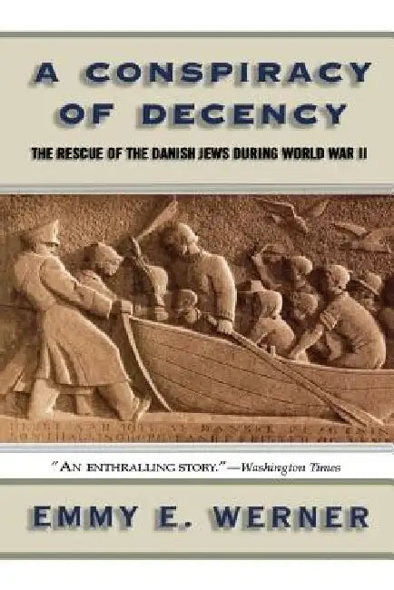 A Conspiracy of Decency: The Rescue of the Danish Jews During World War II by Emmy E. Werner