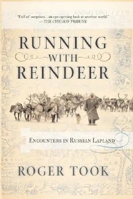 Running with Reindeer: Encounters in Russian Lapland by Roger Took