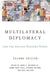 Multilateral Diplomacy and the United Nations Today by James P. Muldoon Jr