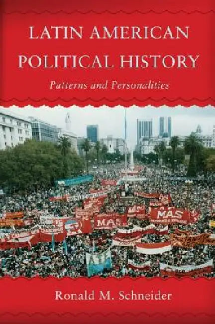 Latin American Political History: Patterns and Personalities by Ronald M. Schneider