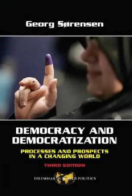 Democracy and Democratization: Processes and Prospects in a Changing World by Georg Sorensen