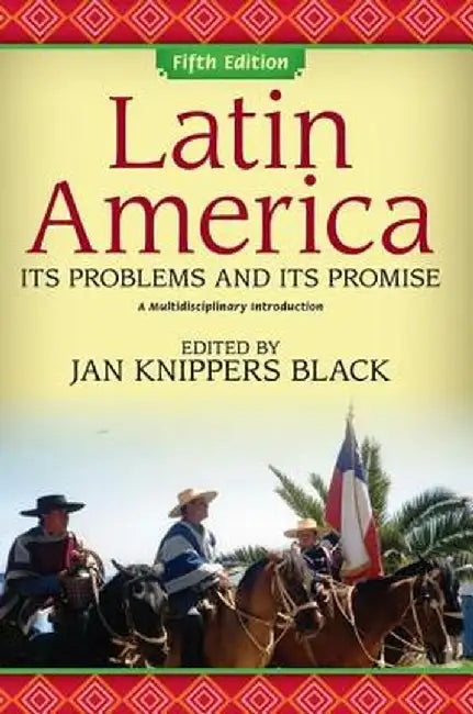Latin America: Its Problems and Its Promise: A Multidisciplinary Introduction by Jan Knippers Black