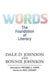 Words: The Foundation of Literacy by Dale D. Johnson