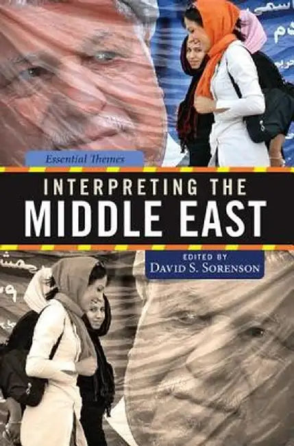 Interpreting the Middle East: Essential Themes by David Sorenson