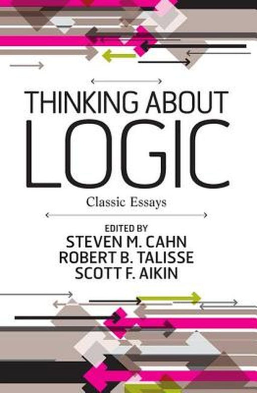 Thinking about Logic: Classic Essays by Steven M. Cahn