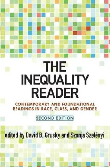 The Inequality Reader: Contemporary and Foundational Readings in Race, Class, and Gender by David Grusky
