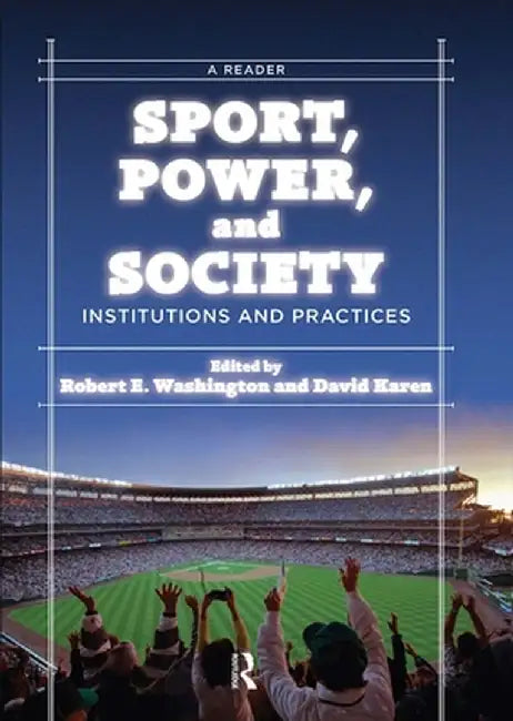 Sport, Power, and Society: Institutions and Practices: A Reader by Robert E. Washington