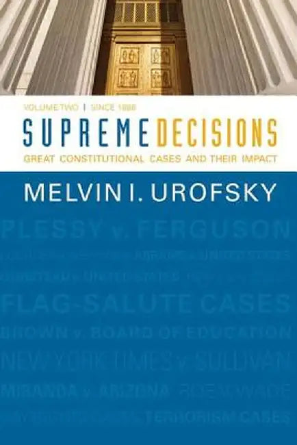 Supreme Decisions, Volume 2: Great Constitutional Cases and Their Impact, Volume Two: Since 1896 by Melvin I. Urofsky