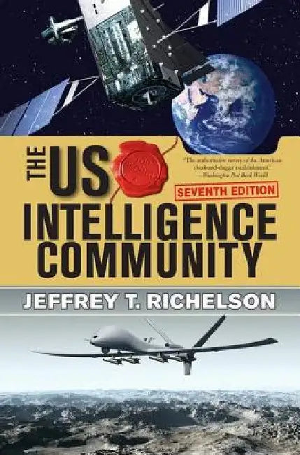 The U.S. Intelligence Community by Jeffrey T. Richelson