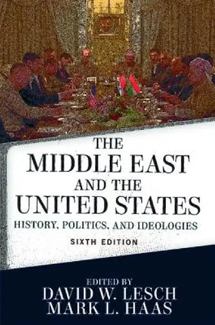 The Middle East and the United States:History Politics and Ideologies by W. Lesch