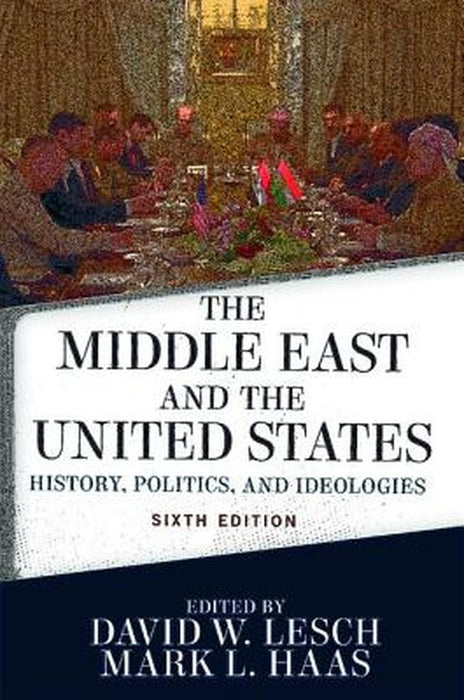 The Middle East and the United States:History Politics and Ideologies by W. Lesch