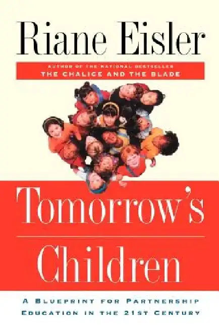 Tomorrow's Children: A Blueprint for Partnership Education in the 21st Century by Riane Tennenhaus Eisler