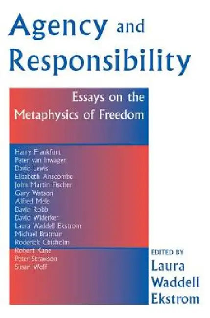 Agency and Responsiblity: Essays on the Metaphysics of Freedom by Laura Ekstrom