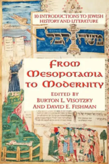 From Mesopotamia to Modernity: Ten Introductions to Jewish History and Literature by Burton Visotzky, David Fishman