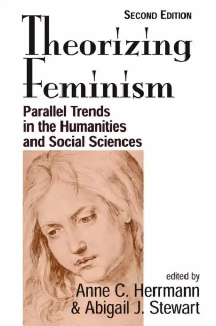 Theorizing Feminism: Parallel Trends in the Humanities and Social Sciences, Second Edition by Anne C. Herrmann