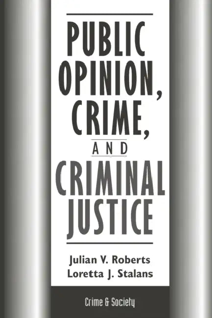 Public Opinion, Crime, and Criminal Justice by Julian Roberts