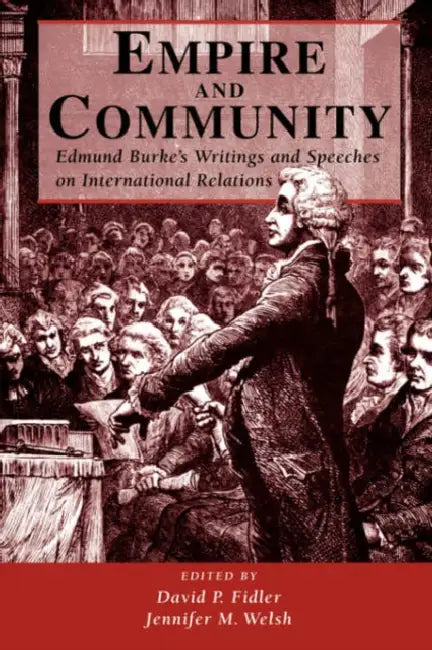 Empire and Community: Edmund Burke's Writings and Speeches on International Relations by David P. Fidler