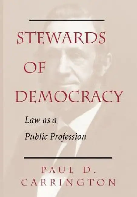 Stewards of Democracy: Law as Public Profession by Paul Carrington