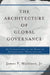 The Architecture Of Global Governance: An Introduction To The Study Of International Organizations by James P. Muldoon Jr