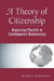 A Theory Of Citizenship: Organizing Plurality In Contemporary Democracies by Herman R. Van Gunsteren