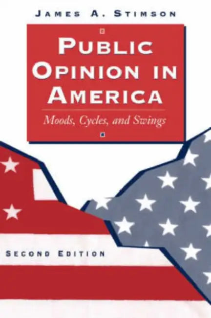 Public Opinion in America: Moods, Cycles, and Swings, Second Edition by James Stimson