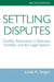 Settling Disputes: Conflict Resolution In Business, Families, And The Legal System by Linda Singer