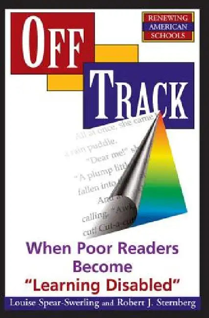 Off Track: When Poor Readers Become ""Learning Disabled"" by Louise Spear-Swerling