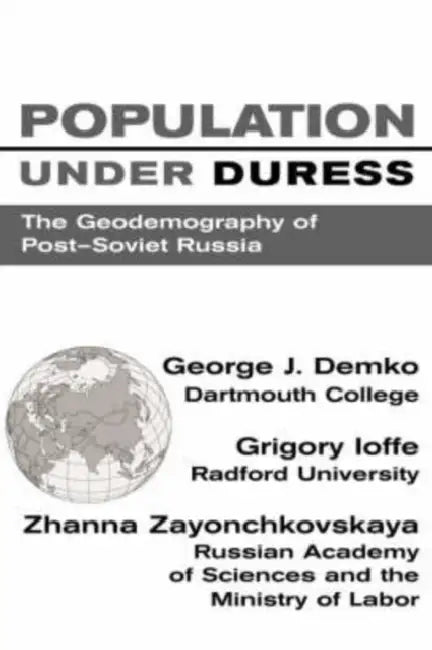 Population Under Duress: Geodemography of Post-Soviet Russia by George J. Demko, Steven K. Pontius, Zhanna Zaionchkovskaya