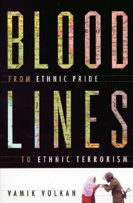 Bloodlines: From Ethnic Pride to Ethnic Terrorism by Vamik Volkan