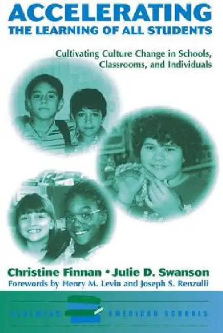 Accelerating The Learning Of All Students: Cultivating Culture Change In Schools, Classrooms And Individuals by Christine Finnan
